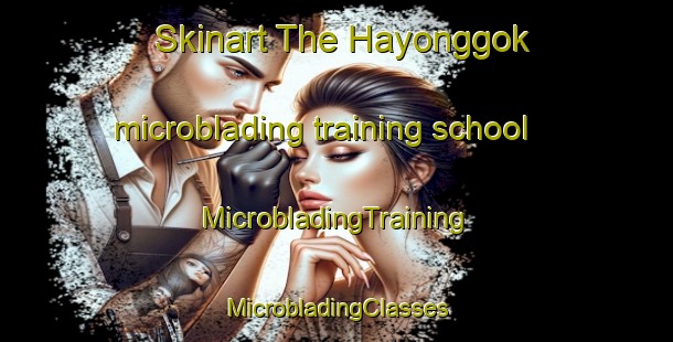 Skinart The Hayonggok microblading training school | #MicrobladingTraining #MicrobladingClasses #SkinartTraining-Korea