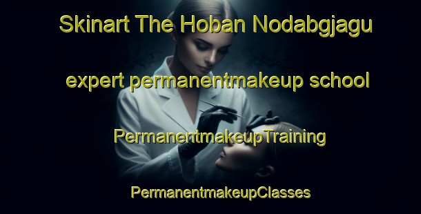 Skinart The Hoban Nodabgjagu expert permanentmakeup school | #PermanentmakeupTraining #PermanentmakeupClasses #SkinartTraining-Korea