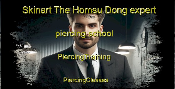Skinart The Homsu Dong expert piercing school | PiercingTraining | PiercingClasses | SkinartTraining-Korea