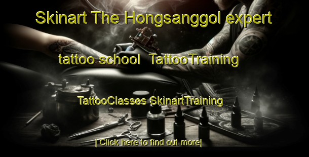 Skinart The Hongsanggol expert tattoo school | #TattooTraining #TattooClasses #SkinartTraining-Korea