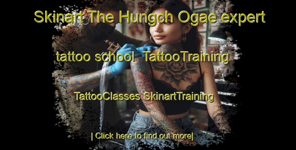 Skinart The Hungch Ogae expert tattoo school | #TattooTraining #TattooClasses #SkinartTraining-Korea