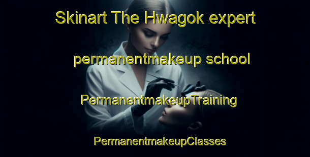 Skinart The Hwagok expert permanentmakeup school | PermanentmakeupTraining | PermanentmakeupClasses | SkinartTraining-Korea