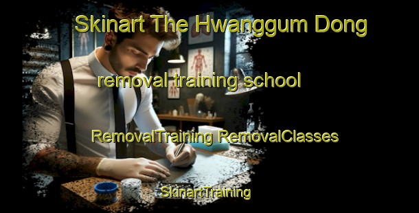 Skinart The Hwanggum Dong removal training school | #RemovalTraining #RemovalClasses #SkinartTraining-Korea