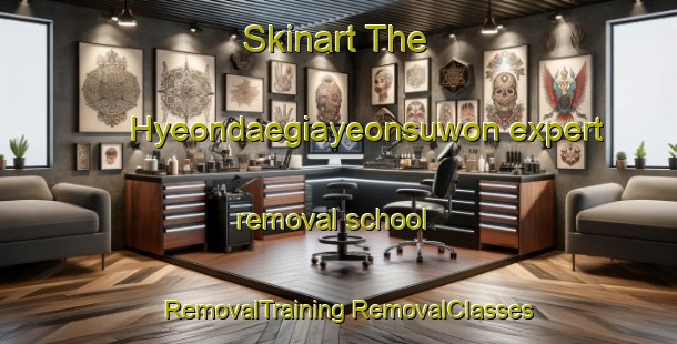 Skinart The Hyeondaegiayeonsuwon expert removal school | #RemovalTraining #RemovalClasses #SkinartTraining-Korea