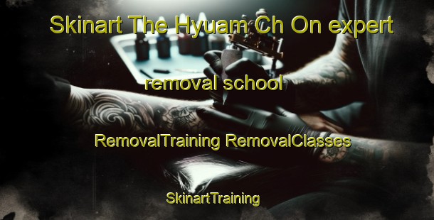 Skinart The Hyuam Ch On expert removal school | #RemovalTraining #RemovalClasses #SkinartTraining-Korea