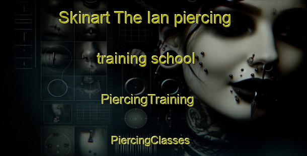 Skinart The Ian piercing training school | PiercingTraining | PiercingClasses | SkinartTraining-Korea