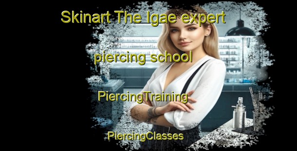 Skinart The Igae expert piercing school | PiercingTraining | PiercingClasses | SkinartTraining-Korea