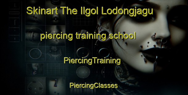 Skinart The Ilgol Lodongjagu piercing training school | #PiercingTraining #PiercingClasses #SkinartTraining-Korea