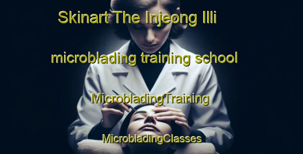 Skinart The Injeong Illi microblading training school | #MicrobladingTraining #MicrobladingClasses #SkinartTraining-Korea