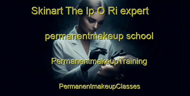 Skinart The Ip O Ri expert permanentmakeup school | #PermanentmakeupTraining #PermanentmakeupClasses #SkinartTraining-Korea