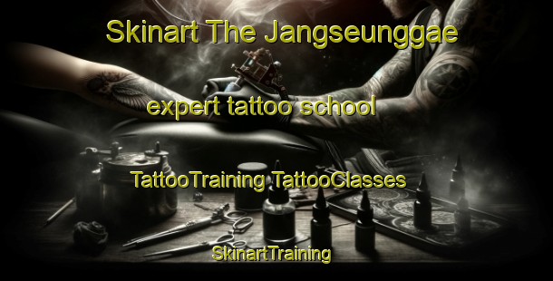 Skinart The Jangseunggae expert tattoo school | #TattooTraining #TattooClasses #SkinartTraining-Korea