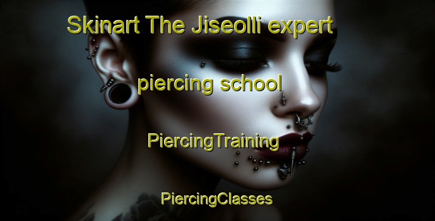 Skinart The Jiseolli expert piercing school | #PiercingTraining #PiercingClasses #SkinartTraining-Korea