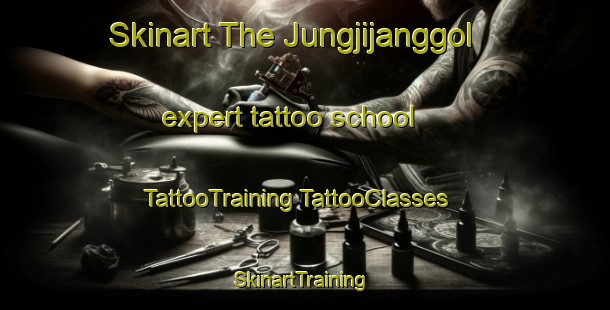 Skinart The Jungjijanggol expert tattoo school | #TattooTraining #TattooClasses #SkinartTraining-Korea