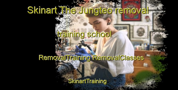 Skinart The Jungteo removal training school | #RemovalTraining #RemovalClasses #SkinartTraining-Korea