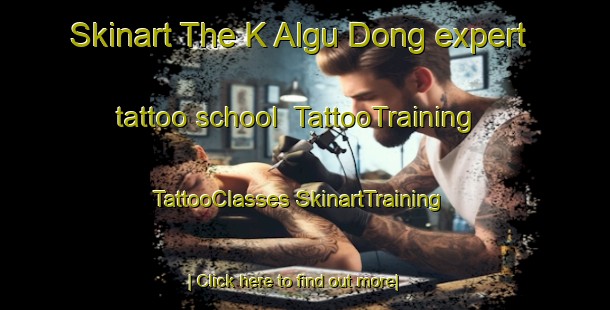 Skinart The K Algu Dong expert tattoo school | #TattooTraining #TattooClasses #SkinartTraining-Korea