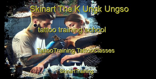 Skinart The K Ungk Ungso tattoo training school | #TattooTraining #TattooClasses #SkinartTraining-Korea