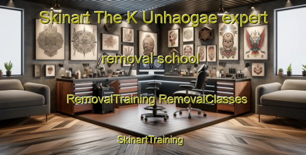 Skinart The K Unhaogae expert removal school | #RemovalTraining #RemovalClasses #SkinartTraining-Korea