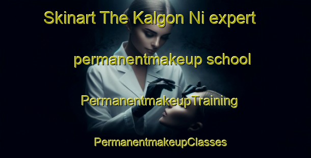 Skinart The Kalgon Ni expert permanentmakeup school | PermanentmakeupTraining | PermanentmakeupClasses | SkinartTraining-Korea