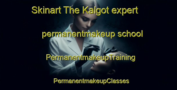 Skinart The Kalgot expert permanentmakeup school | PermanentmakeupTraining | PermanentmakeupClasses | SkinartTraining-Korea