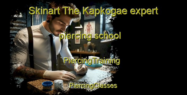 Skinart The Kapkogae expert piercing school | #PiercingTraining #PiercingClasses #SkinartTraining-Korea