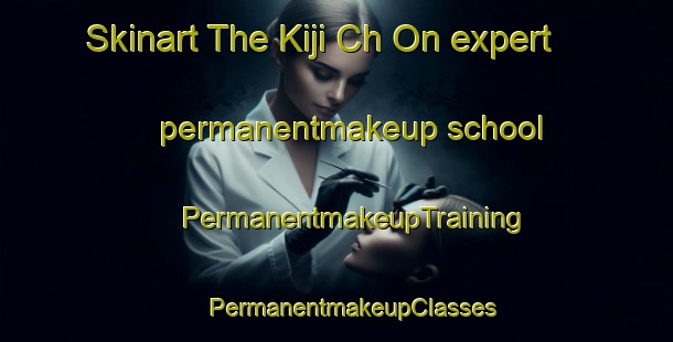 Skinart The Kiji Ch On expert permanentmakeup school | #PermanentmakeupTraining #PermanentmakeupClasses #SkinartTraining-Korea