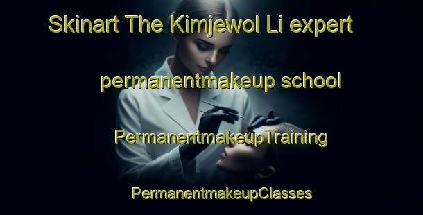 Skinart The Kimjewol Li expert permanentmakeup school | #PermanentmakeupTraining #PermanentmakeupClasses #SkinartTraining-Korea