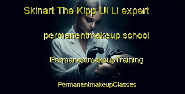 Skinart The Kipp Ul Li expert permanentmakeup school | #PermanentmakeupTraining #PermanentmakeupClasses #SkinartTraining-Korea