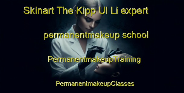 Skinart The Kipp Ul Li expert permanentmakeup school | PermanentmakeupTraining | PermanentmakeupClasses | SkinartTraining-Korea