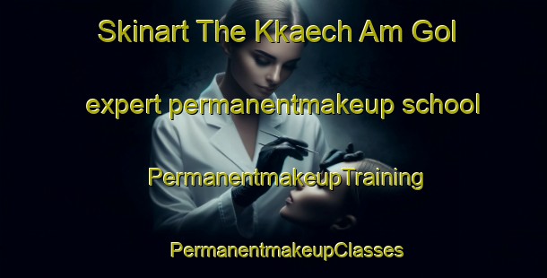 Skinart The Kkaech Am Gol expert permanentmakeup school | #PermanentmakeupTraining #PermanentmakeupClasses #SkinartTraining-Korea