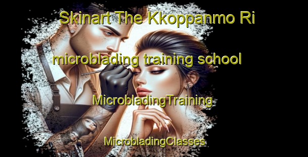 Skinart The Kkoppanmo Ri microblading training school | #MicrobladingTraining #MicrobladingClasses #SkinartTraining-Korea