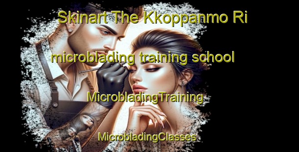 Skinart The Kkoppanmo Ri microblading training school | MicrobladingTraining | MicrobladingClasses | SkinartTraining-Korea
