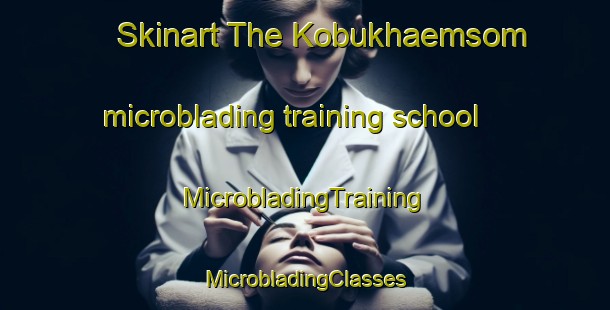 Skinart The Kobukhaemsom microblading training school | #MicrobladingTraining #MicrobladingClasses #SkinartTraining-Korea