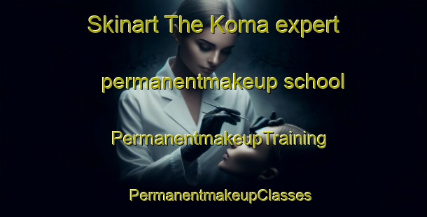 Skinart The Koma expert permanentmakeup school | PermanentmakeupTraining | PermanentmakeupClasses | SkinartTraining-Korea