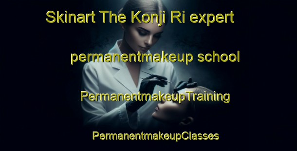 Skinart The Konji Ri expert permanentmakeup school | #PermanentmakeupTraining #PermanentmakeupClasses #SkinartTraining-Korea