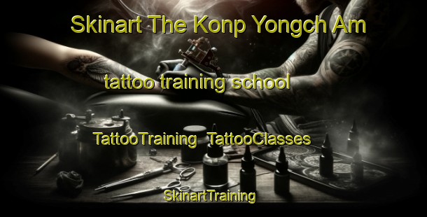 Skinart The Konp Yongch Am tattoo training school | TattooTraining | TattooClasses | SkinartTraining-Korea
