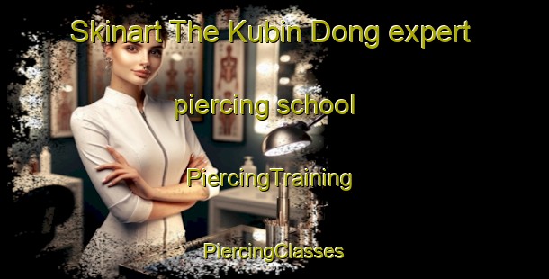 Skinart The Kubin Dong expert piercing school | #PiercingTraining #PiercingClasses #SkinartTraining-Korea