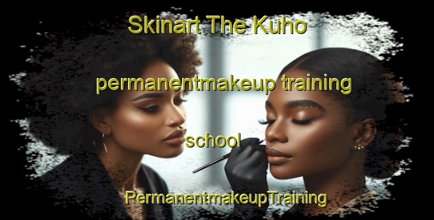 Skinart The Kuho permanentmakeup training school | #PermanentmakeupTraining #PermanentmakeupClasses #SkinartTraining-Korea