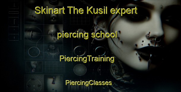 Skinart The Kusil expert piercing school | PiercingTraining | PiercingClasses | SkinartTraining-Korea