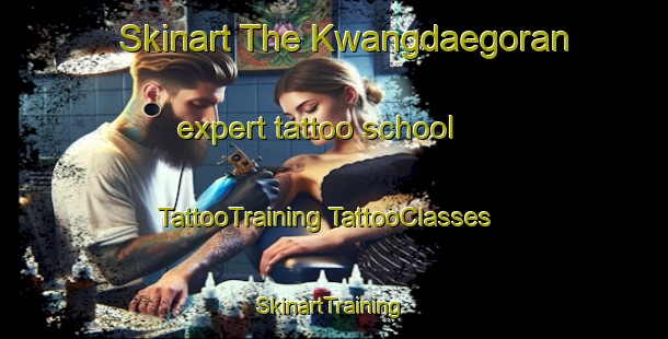 Skinart The Kwangdaegoran expert tattoo school | #TattooTraining #TattooClasses #SkinartTraining-Korea