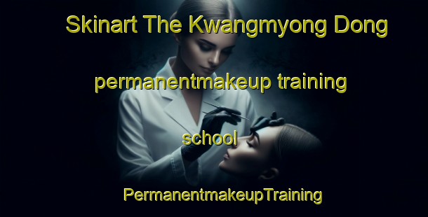 Skinart The Kwangmyong Dong permanentmakeup training school | #PermanentmakeupTraining #PermanentmakeupClasses #SkinartTraining-Korea