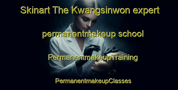 Skinart The Kwangsinwon expert permanentmakeup school | #PermanentmakeupTraining #PermanentmakeupClasses #SkinartTraining-Korea