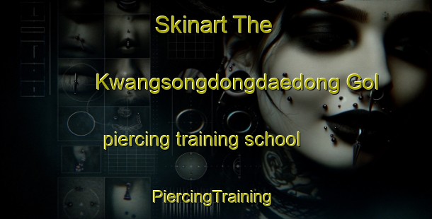 Skinart The Kwangsongdongdaedong Gol piercing training school | #PiercingTraining #PiercingClasses #SkinartTraining-Korea