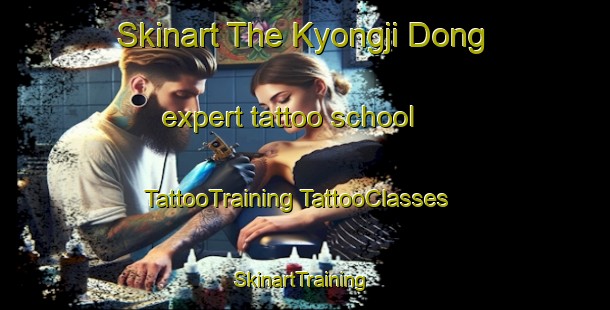 Skinart The Kyongji Dong expert tattoo school | #TattooTraining #TattooClasses #SkinartTraining-Korea