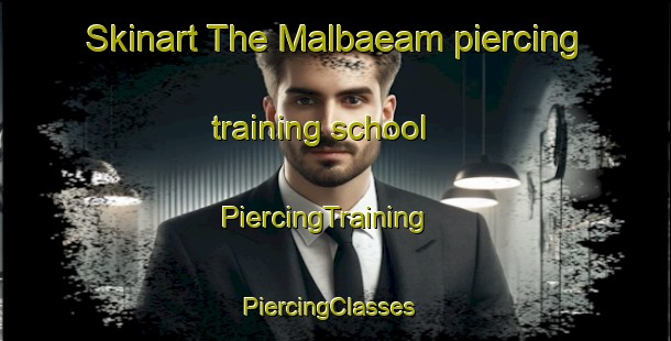 Skinart The Malbaeam piercing training school | PiercingTraining | PiercingClasses | SkinartTraining-Korea