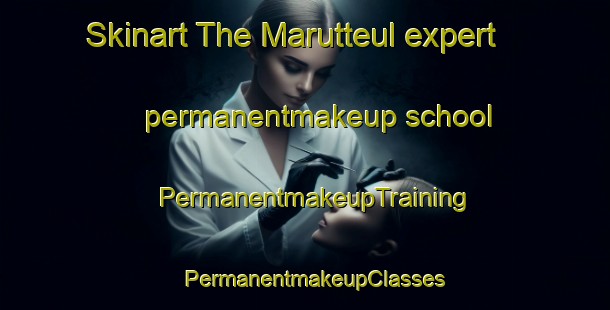 Skinart The Marutteul expert permanentmakeup school | PermanentmakeupTraining | PermanentmakeupClasses | SkinartTraining-Korea