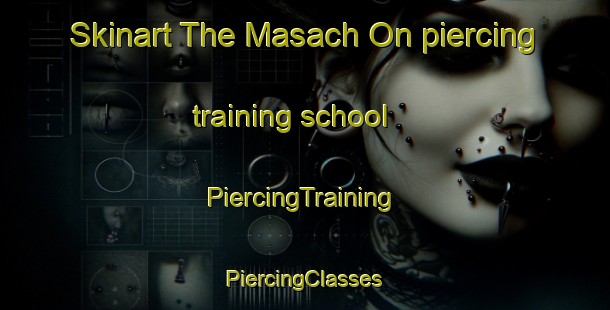 Skinart The Masach On piercing training school | #PiercingTraining #PiercingClasses #SkinartTraining-Korea