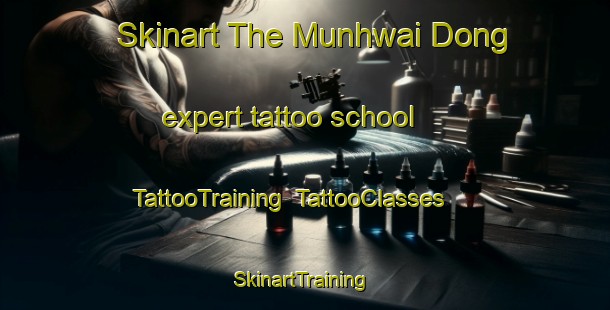 Skinart The Munhwai Dong expert tattoo school | TattooTraining | TattooClasses | SkinartTraining-Korea