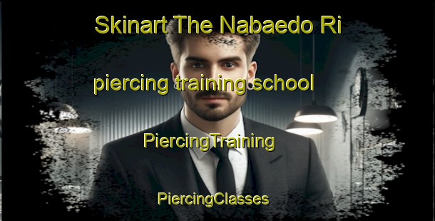 Skinart The Nabaedo Ri piercing training school | PiercingTraining | PiercingClasses | SkinartTraining-Korea
