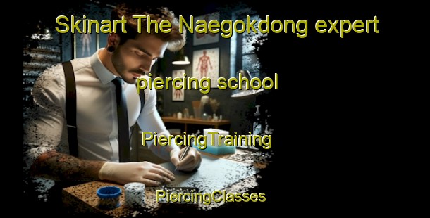 Skinart The Naegokdong expert piercing school | PiercingTraining | PiercingClasses | SkinartTraining-Korea