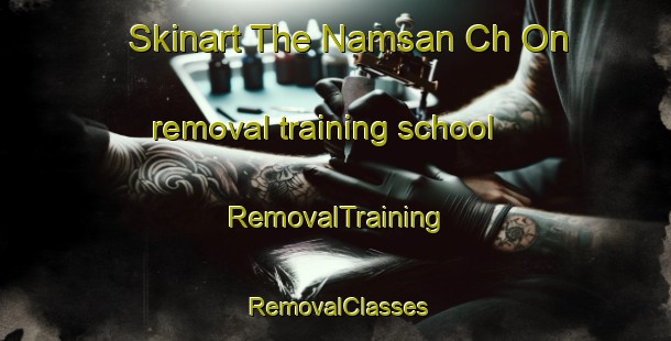 Skinart The Namsan Ch On removal training school | RemovalTraining | RemovalClasses | SkinartTraining-Korea